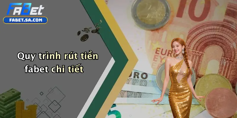 Rút Tiền Fabet: Cẩm Nang Thanh Toán Nhanh, An Toàn Và Hiệu Quả Quy trình rút tiền fabet chi tiết